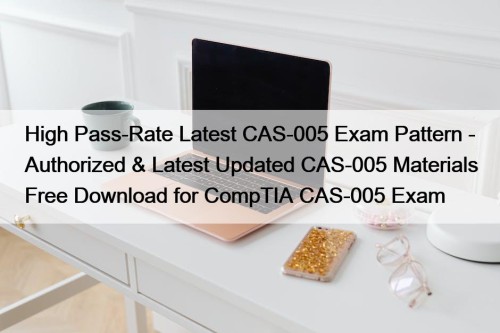 High Pass-Rate Latest CAS-005 Exam Pattern - Authorized ...