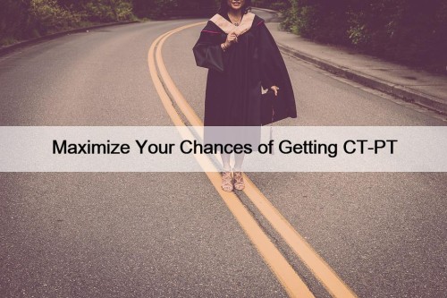 Maximize Your Chances of Getting CT-PT